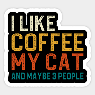 I Like Coffee My Cat And Maybe 3 People Sticker